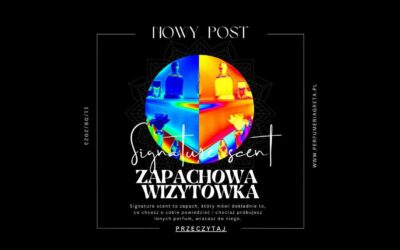 Signature scent – zapachowa wizytówka