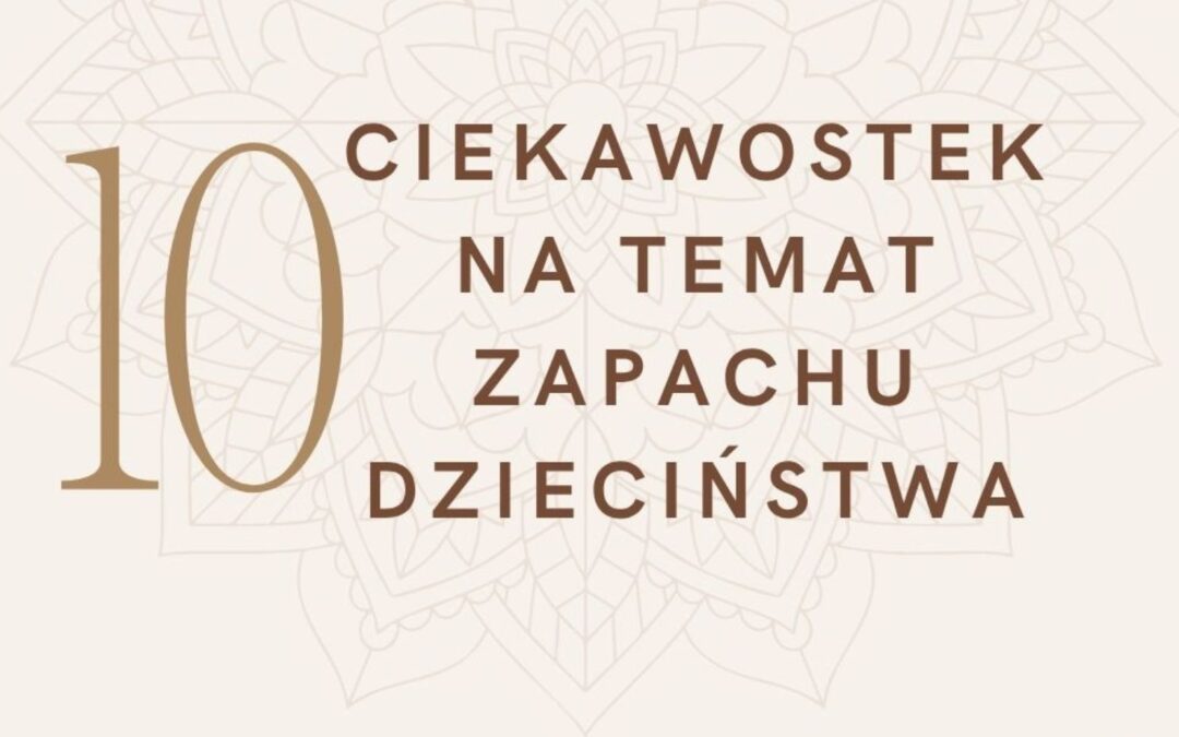 CIEKAWOSTKI ZAPACHOWE – dzieciństwo