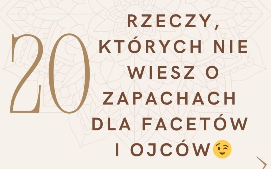 CIEKAWOSTKI ZAPACHOWE – 20 rzeczy, których nie wiesz o zapachach dla facetów (i ojców)