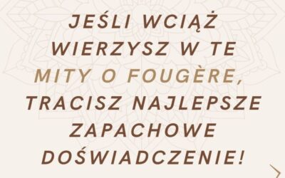 Jeśli wciąż wierzysz w te mity o fougère, tracisz najlepsze zapachowe doświadczenie